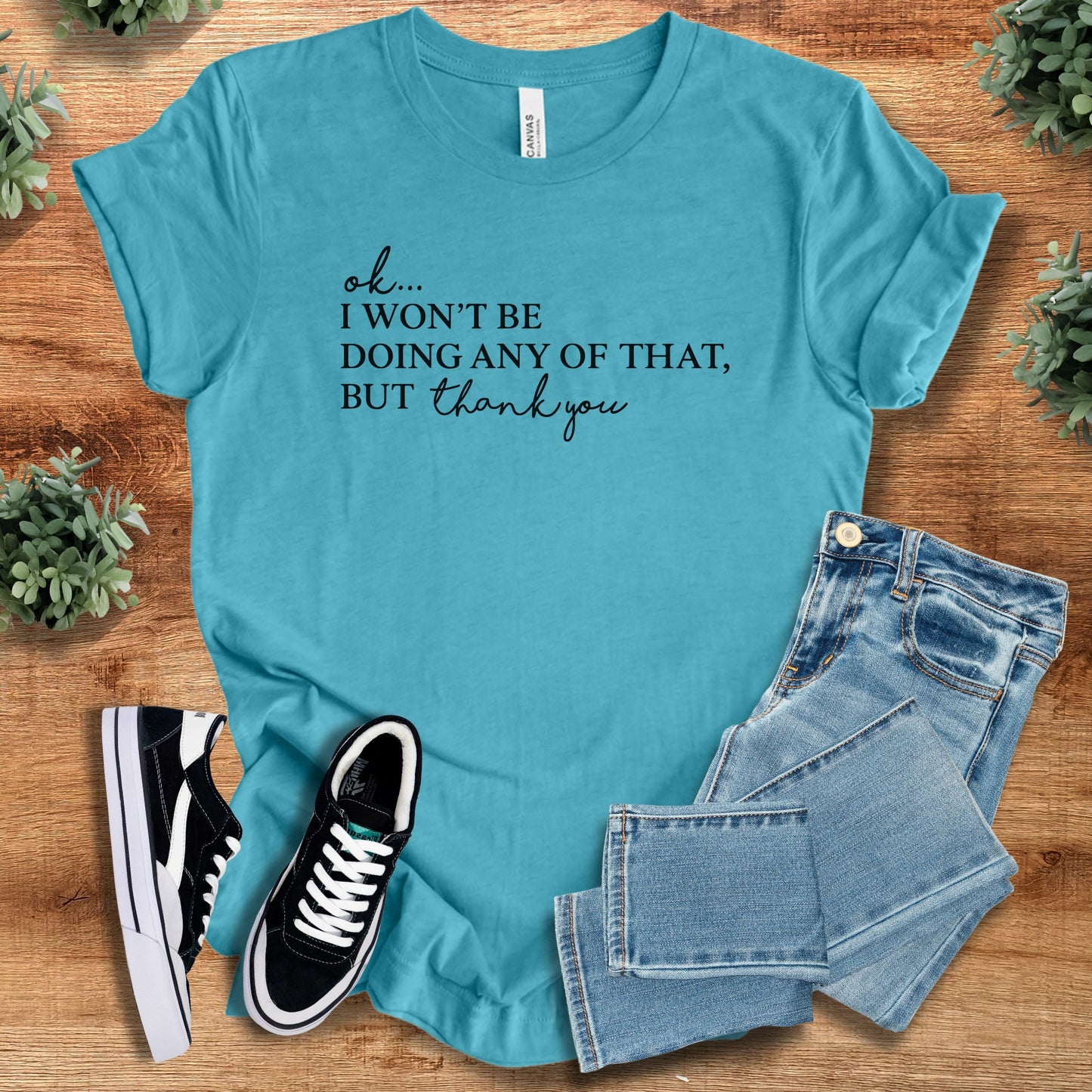 Ok, I Won't be Doing any of That | Bella Canvas T-Shirt