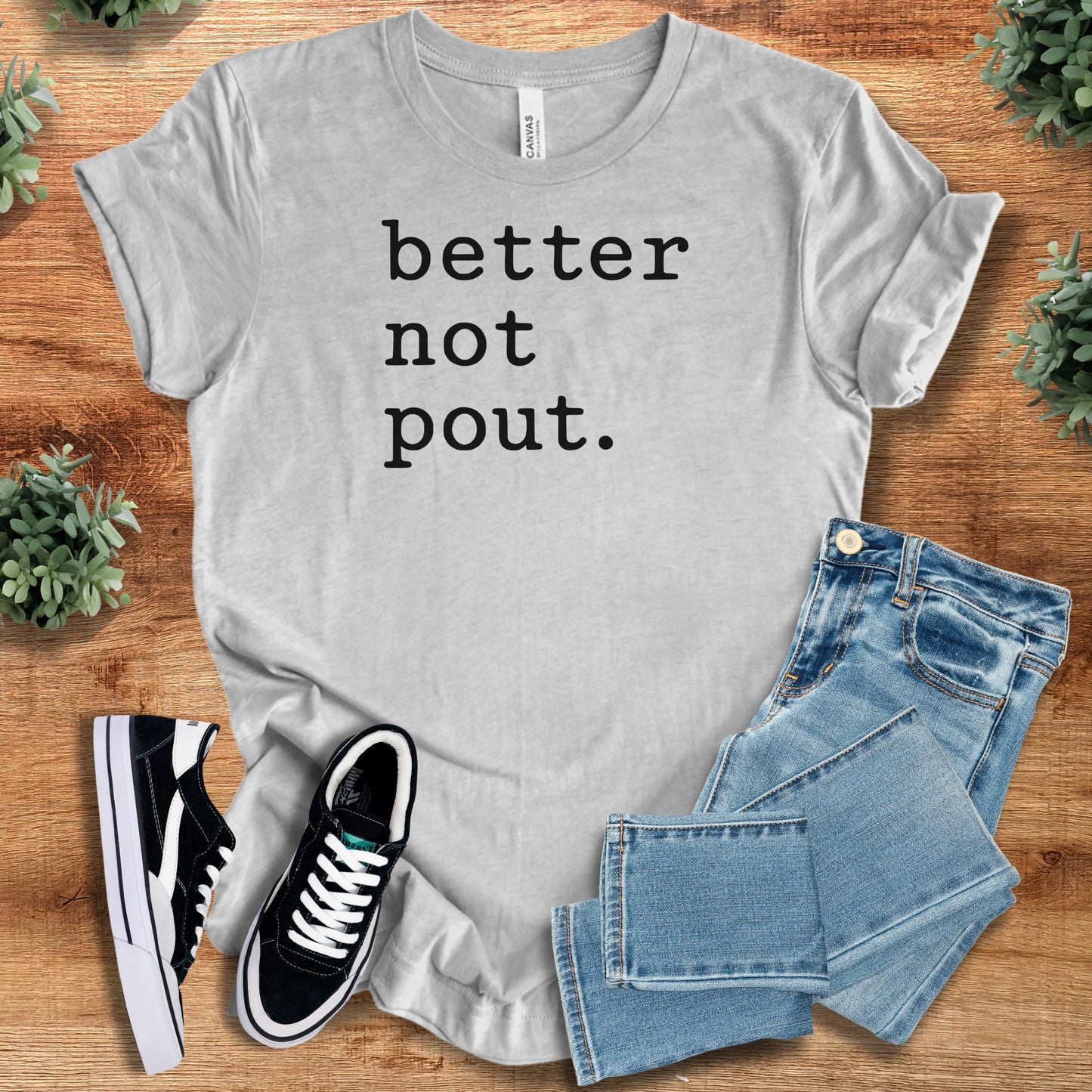 Better Not Pout. Bella Canvas Tee