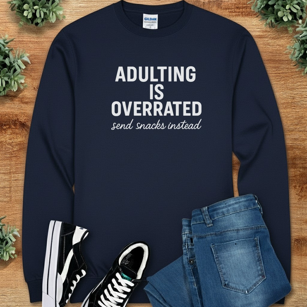 Adulting is Overrated Send Snacks Instead Long Sleeve Tee