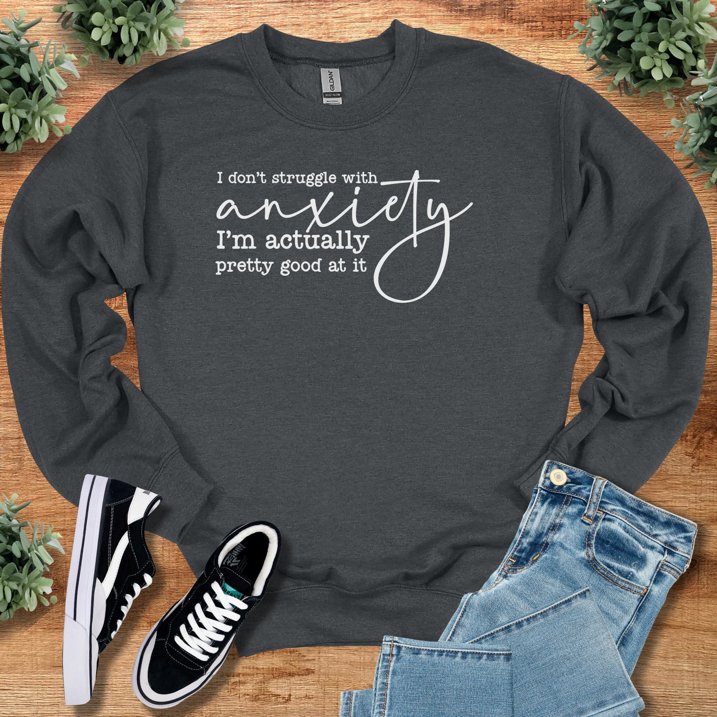 I Don't Struggle with Anxiety Sweatshirt