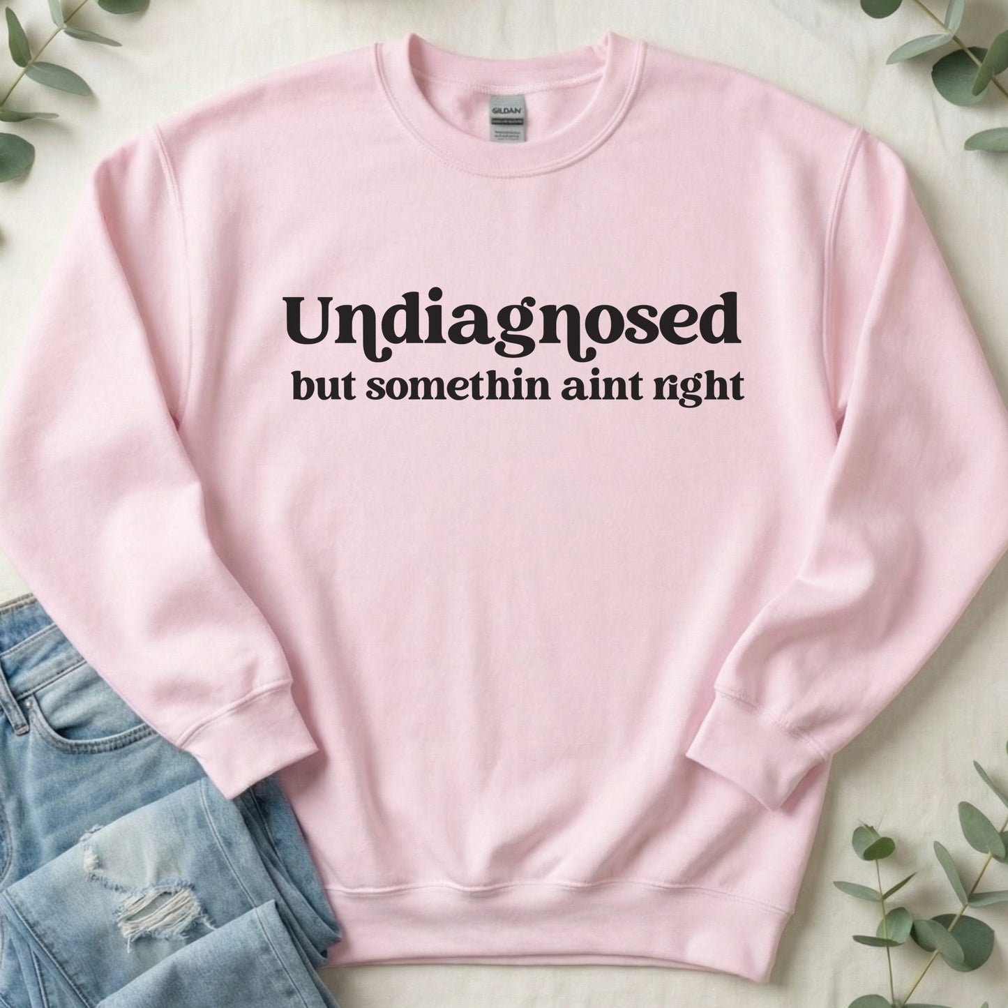 Undiagnosed but Somethin Ain't Right Sweatshirt