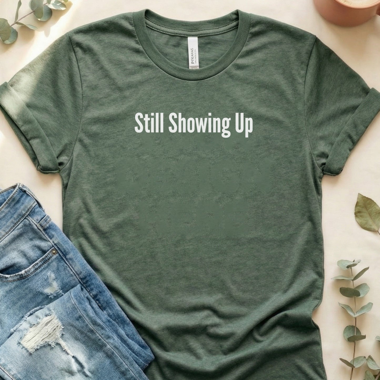 Still Showing Up Motivational T-Shirt for Casual Wear