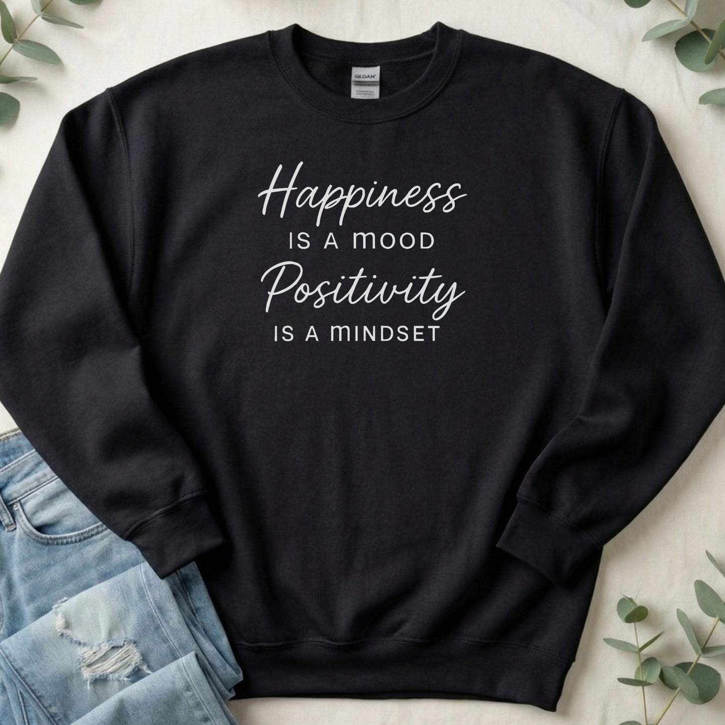Happiness Is A Mood Positivity Is A Mindset sweatshirt