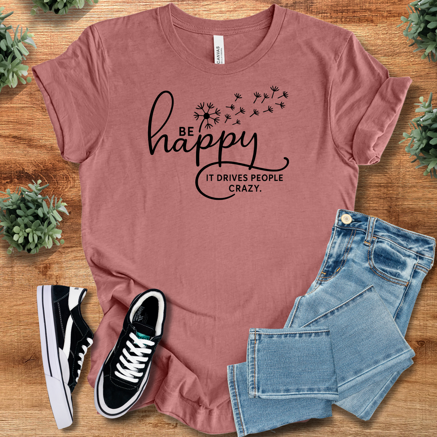 Be Happy It Drives People Crazy T‑Shirt | Soft Bella+Canvas Tee