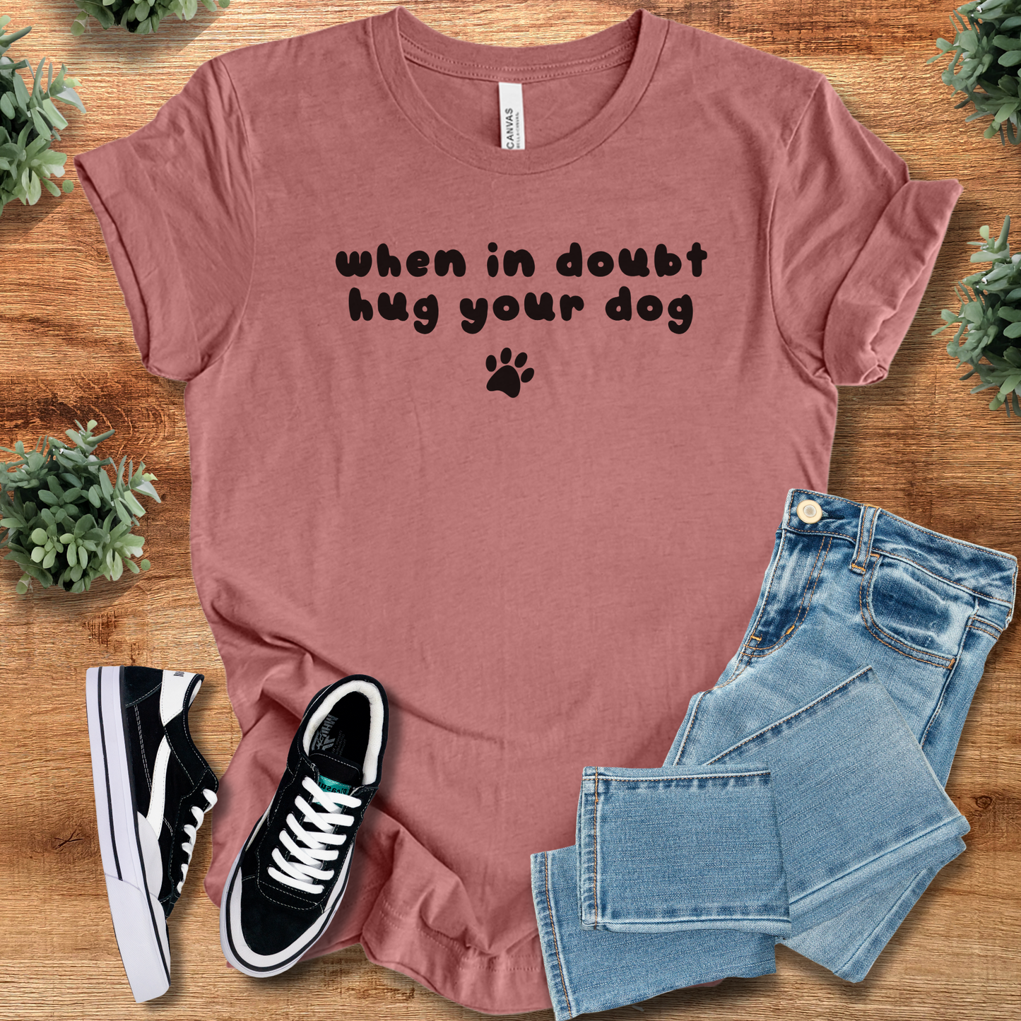 When in Doubt Hug Your Dog T-Shirt | Funny Dog Lover Tee