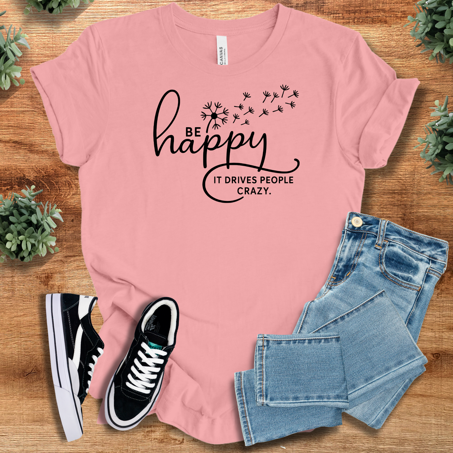 Be Happy It Drives People Crazy T‑Shirt | Soft Bella+Canvas Tee