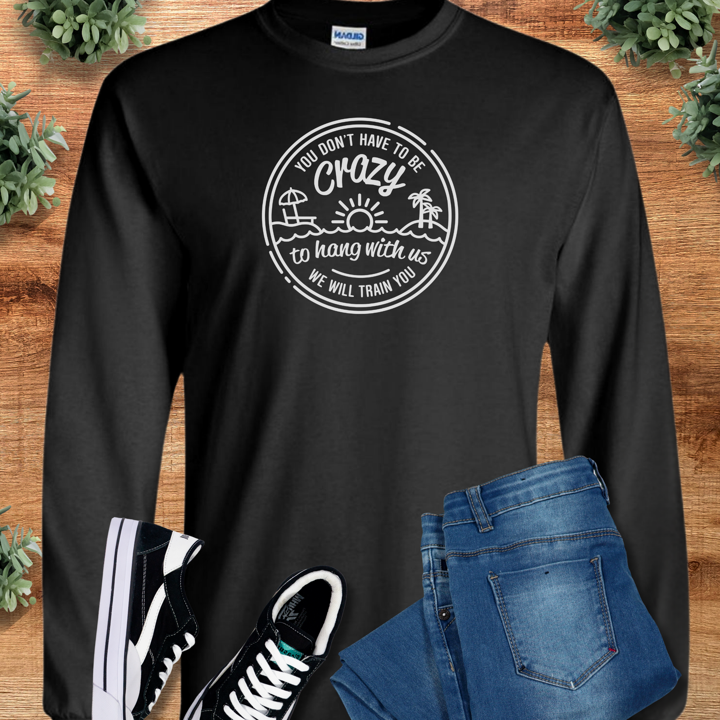 You Don't Have to be Crazy - Long Sleeve