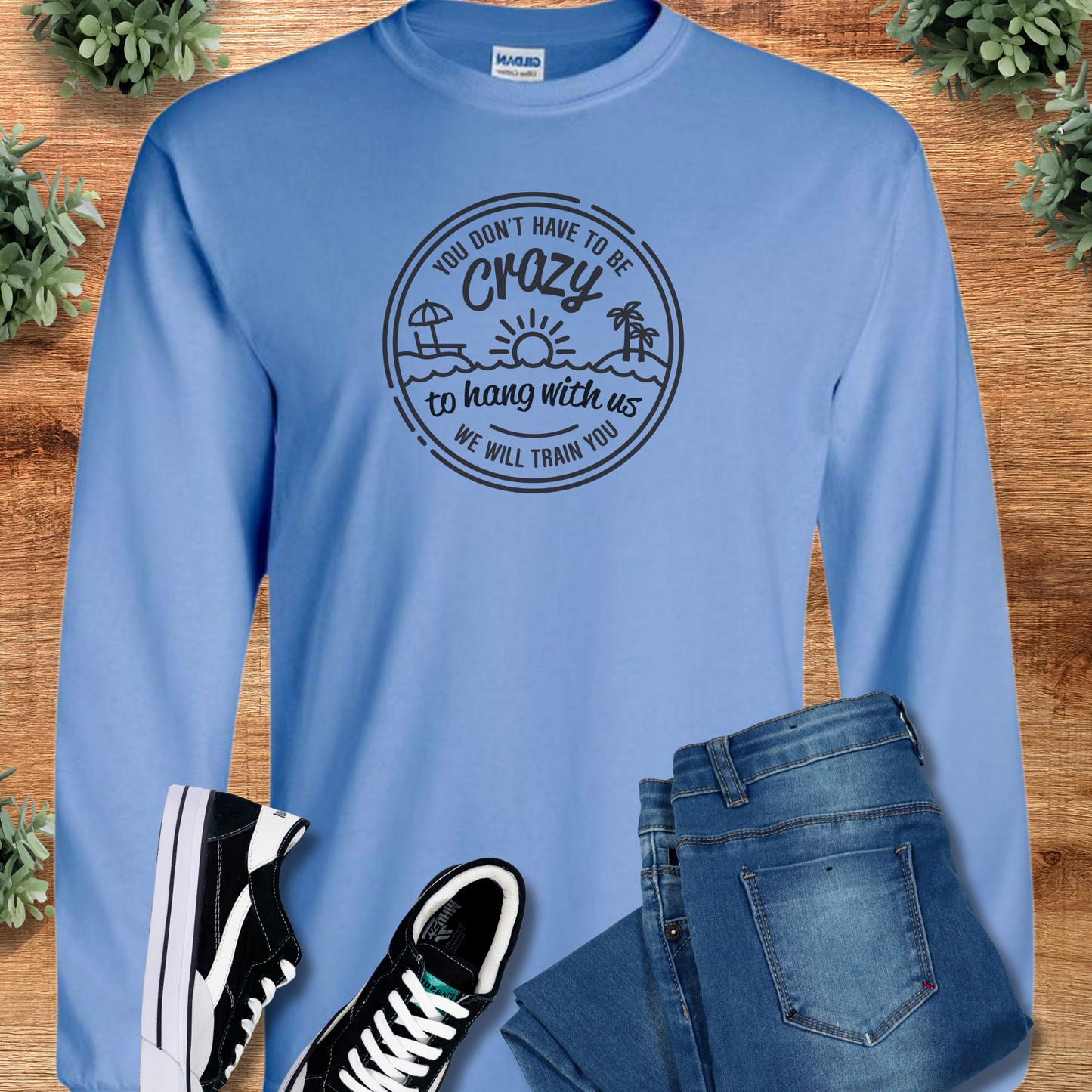 You Don't Have to be Crazy - Long Sleeve