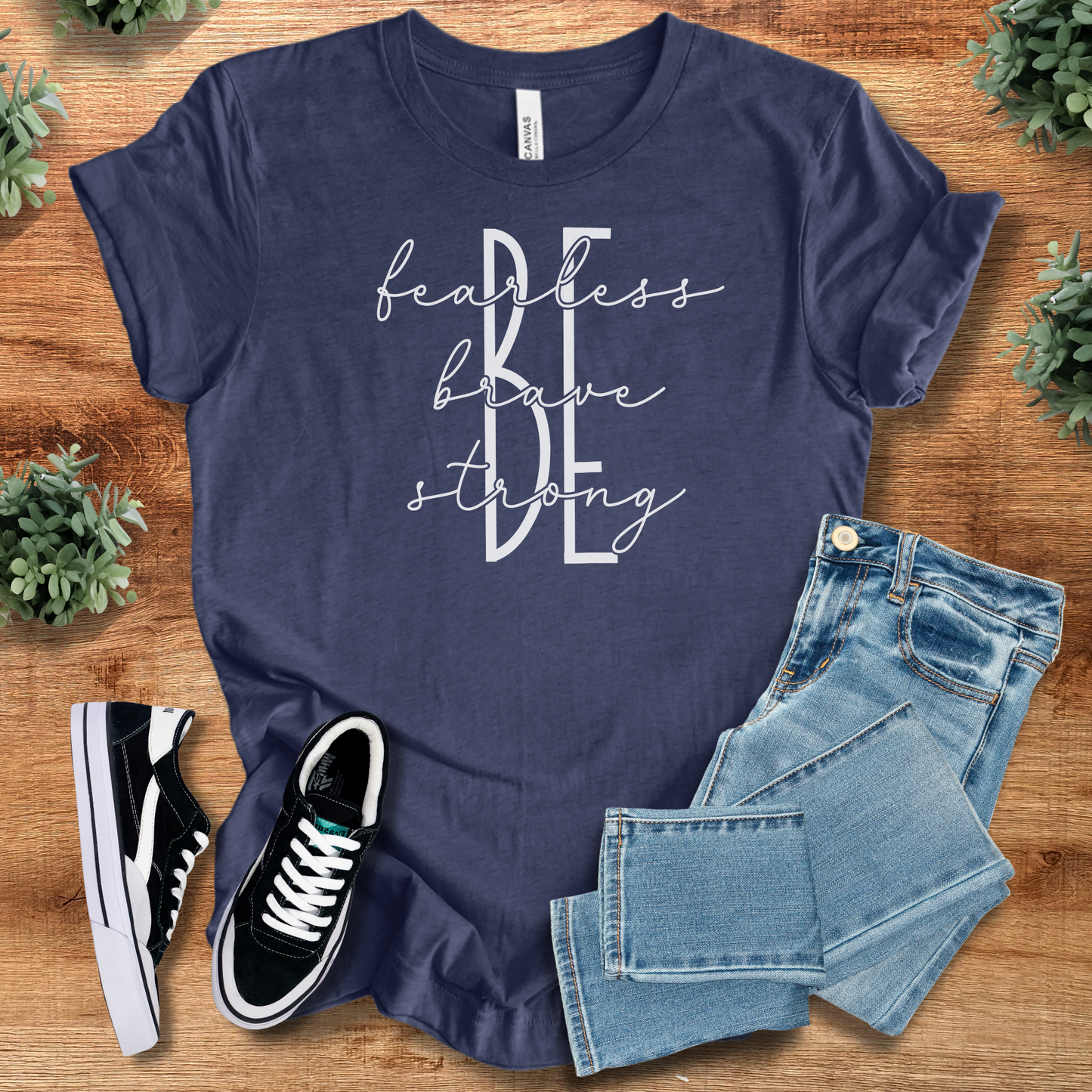 Be Fearless Be Brave Be Strong T‑Shirt | Soft Bella+Canvas Tee
