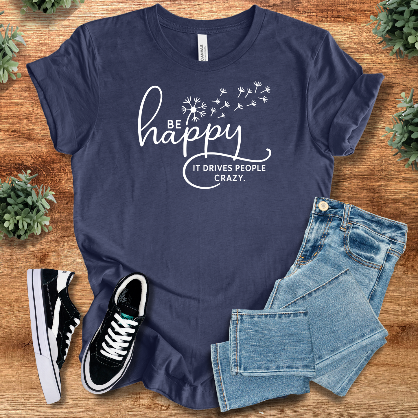 Be Happy It Drives People Crazy T‑Shirt | Soft Bella+Canvas Tee