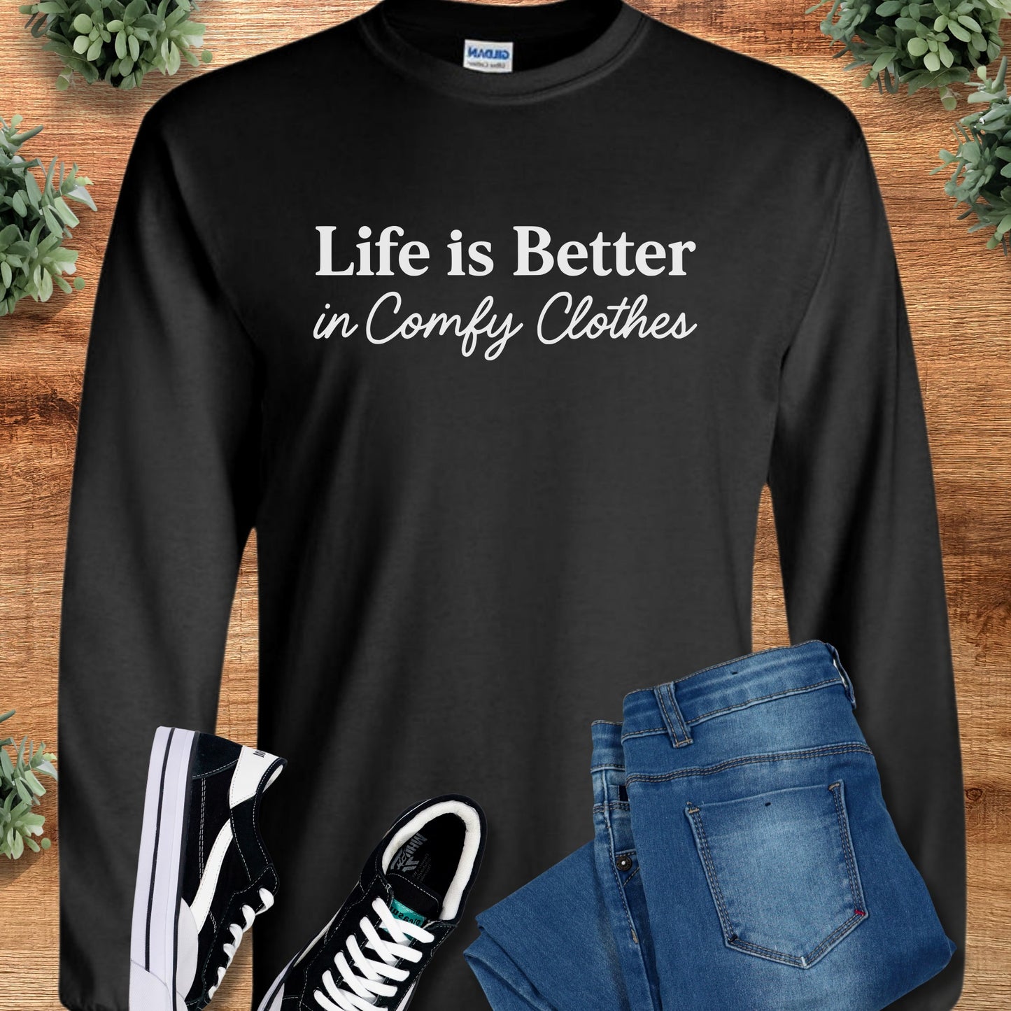 Life is Better in Comfy Clothes - Long Sleeve