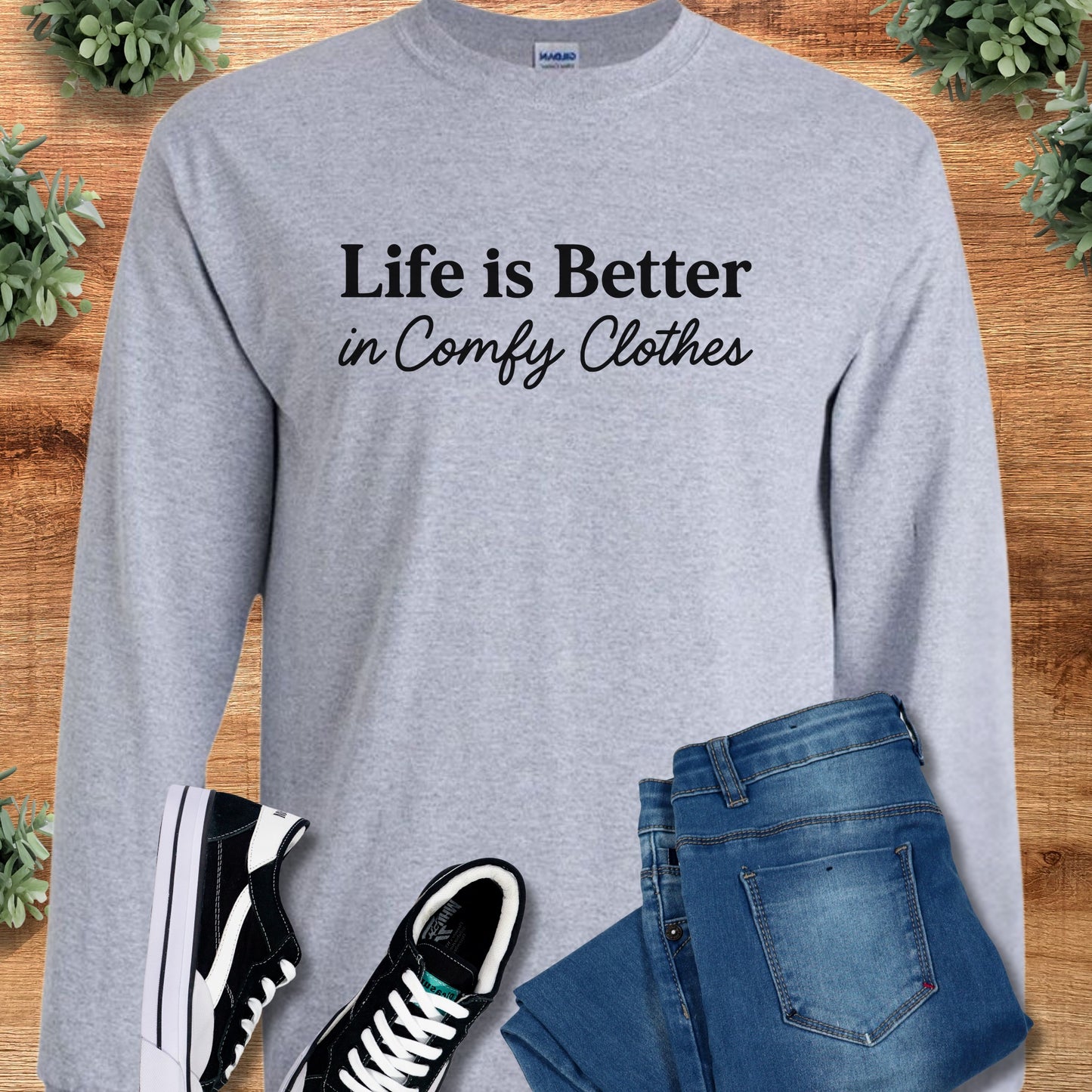 Life is Better in Comfy Clothes - Long Sleeve