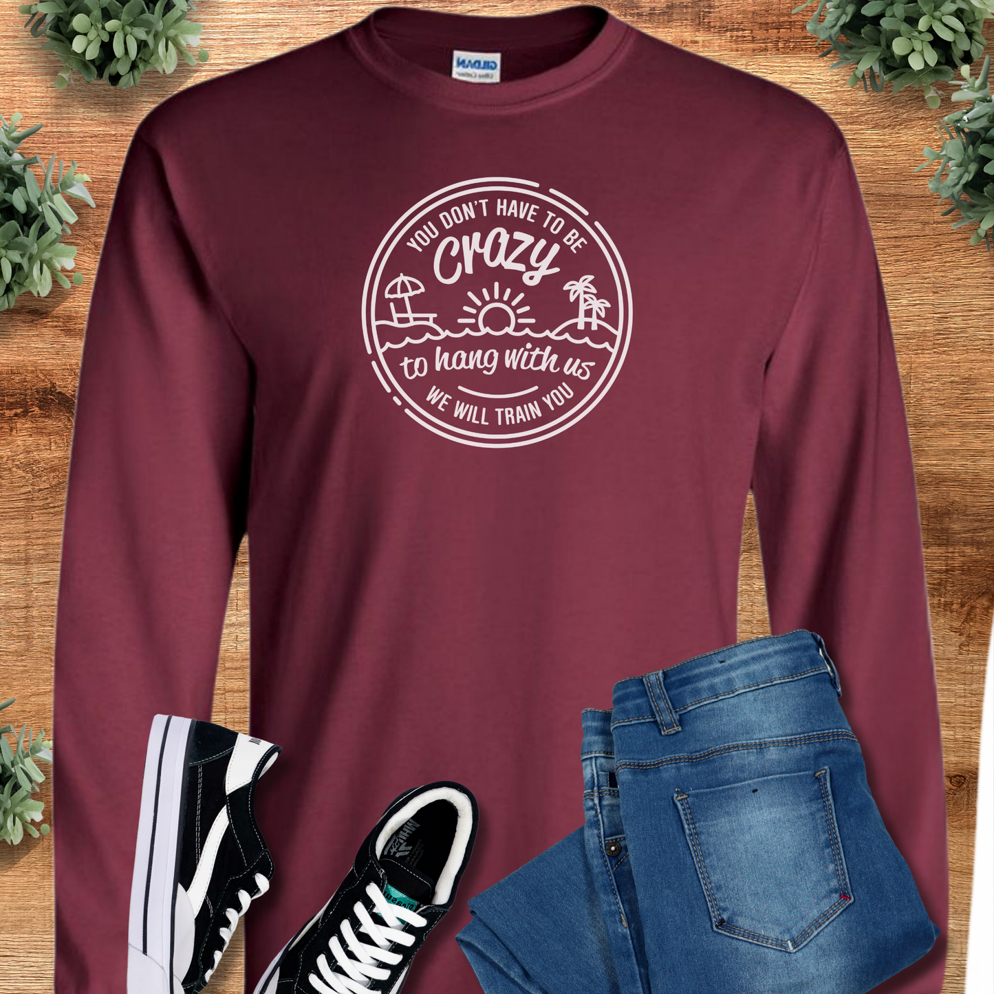 You Don't Have to be Crazy - Long Sleeve