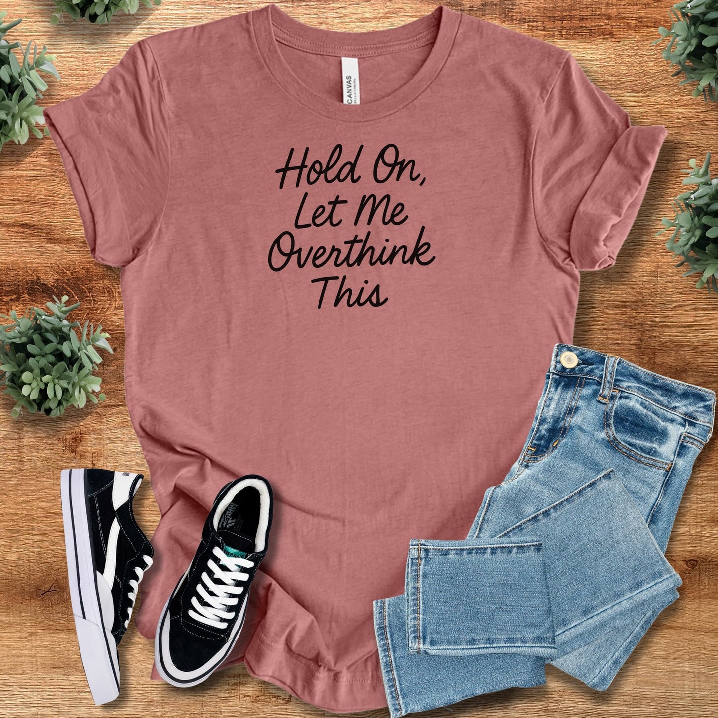 hold on let me overthink this | T-Shirt | Signature Vibes - Mauve
