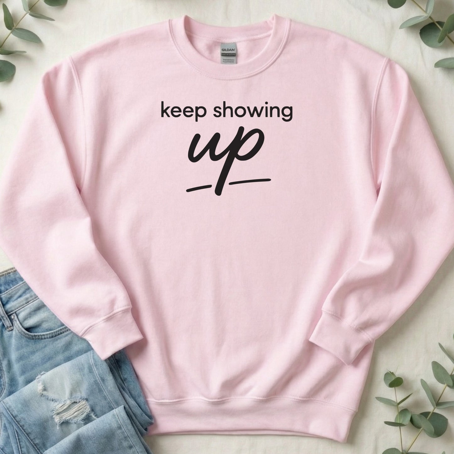 Keep Showing Up Motivational Sweatshirt Product