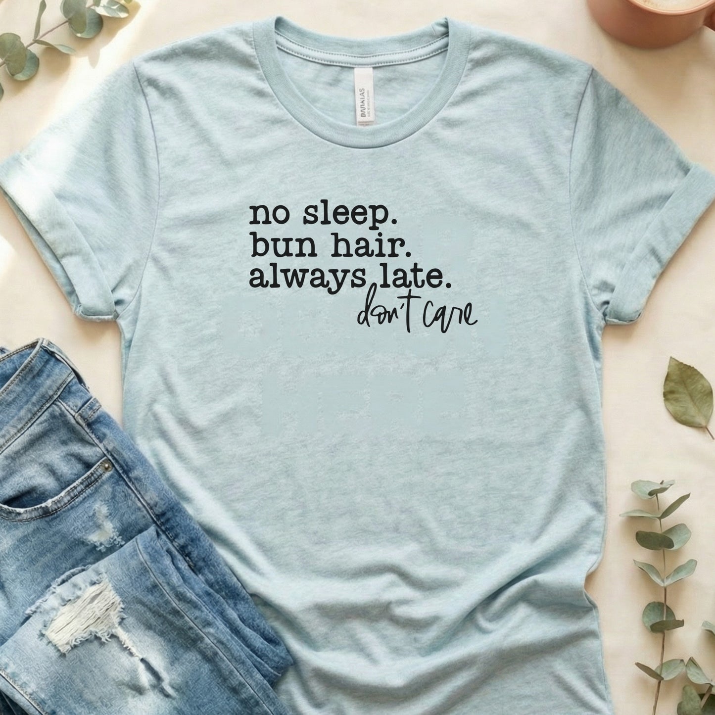 No Sleep Bun Hair Always Late Don't Care T-Shirt