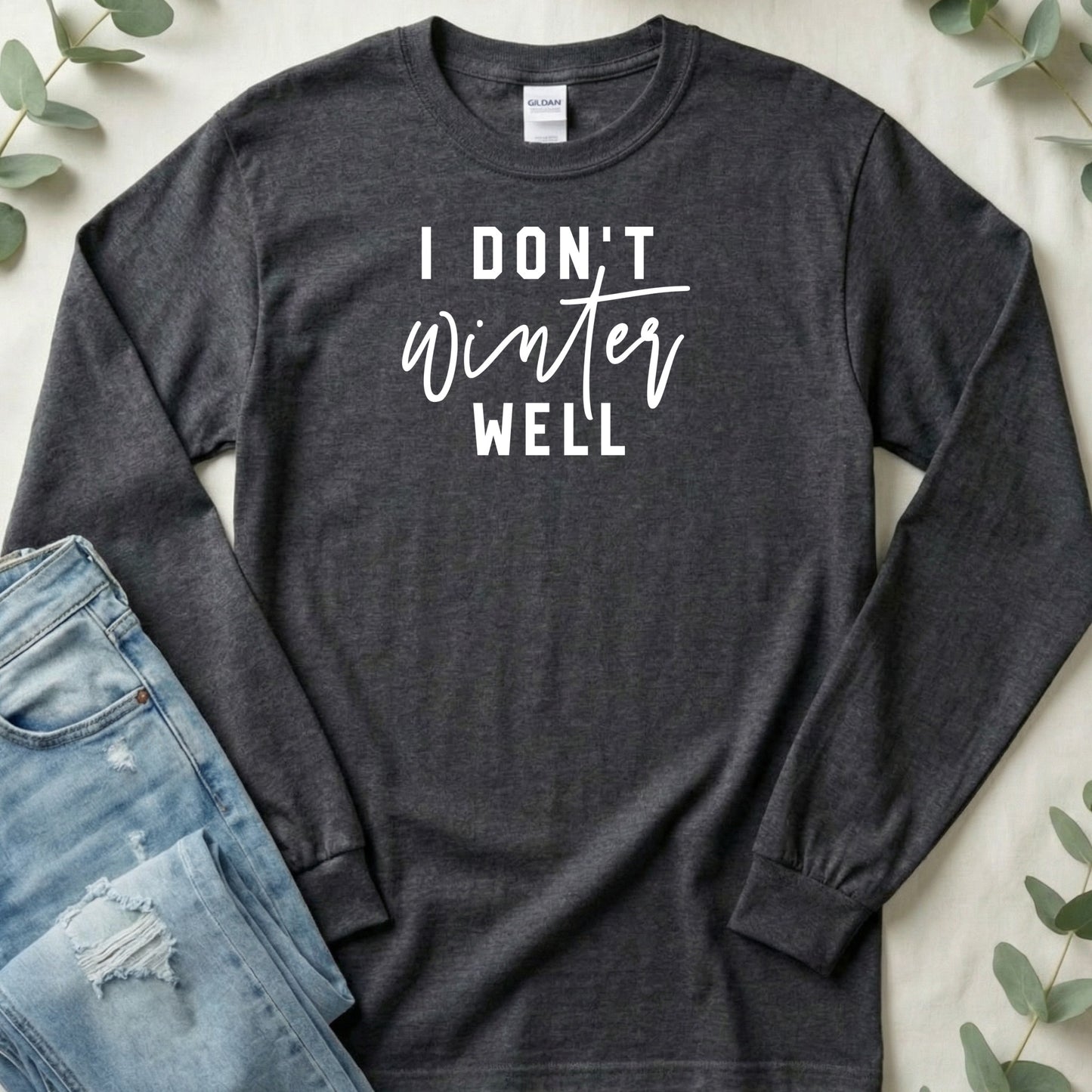 I Don't Winter Well Statement Long Sleeve Shirt