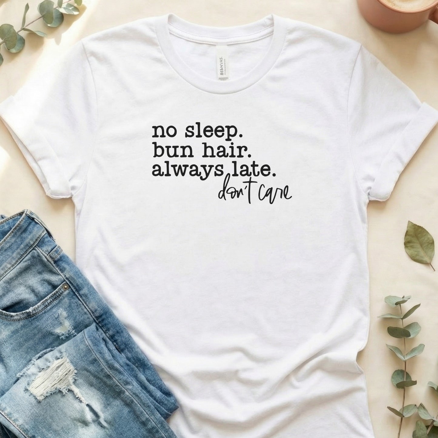 No Sleep Bun Hair Always Late Don't Care Graphic Tee