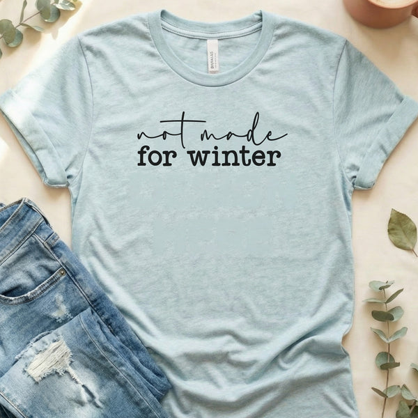 Not Made For Winter Graphic Novelty Slogan Phrase T-Shirt
