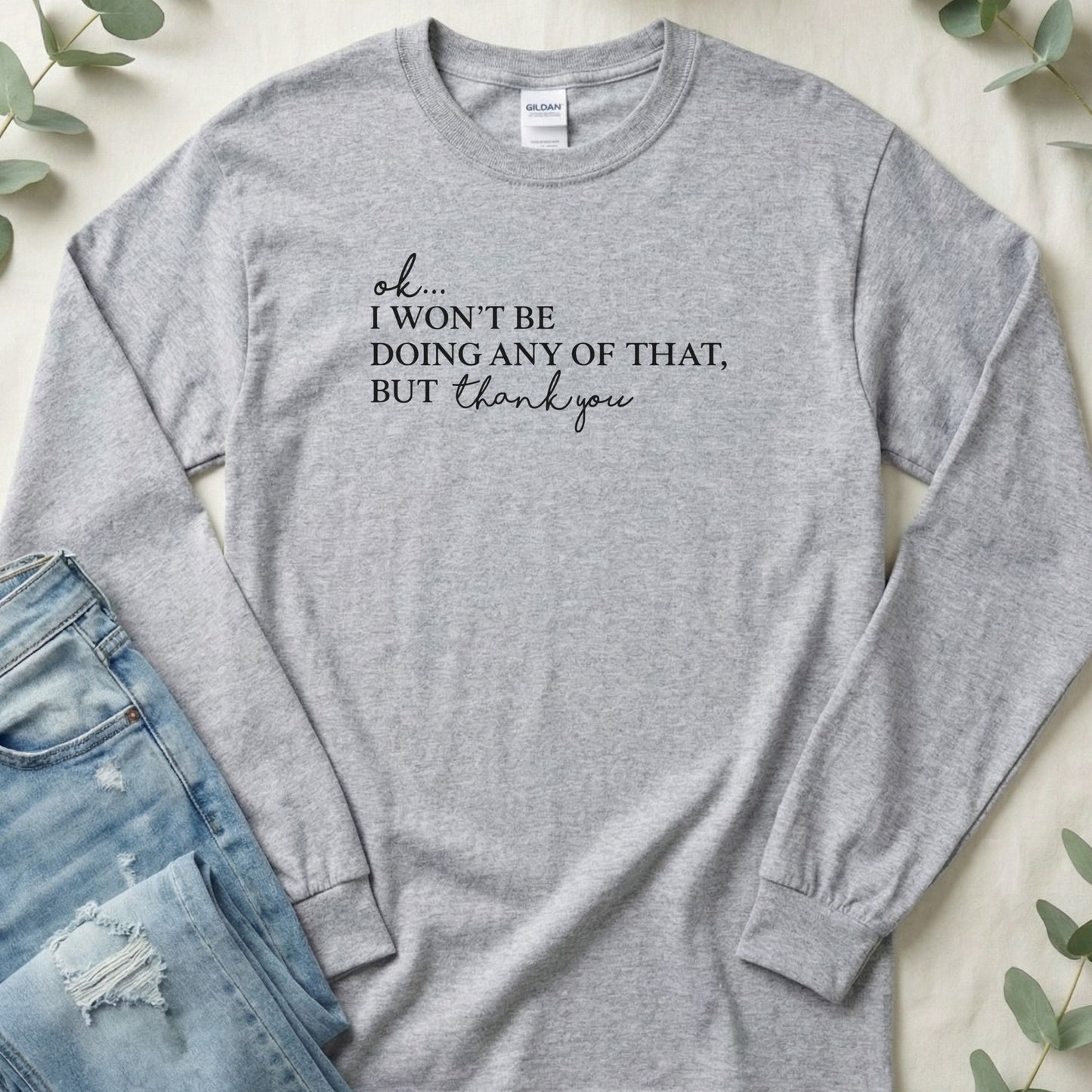 Ok I Won't Be Doing Any Of That But Thank You Shirt