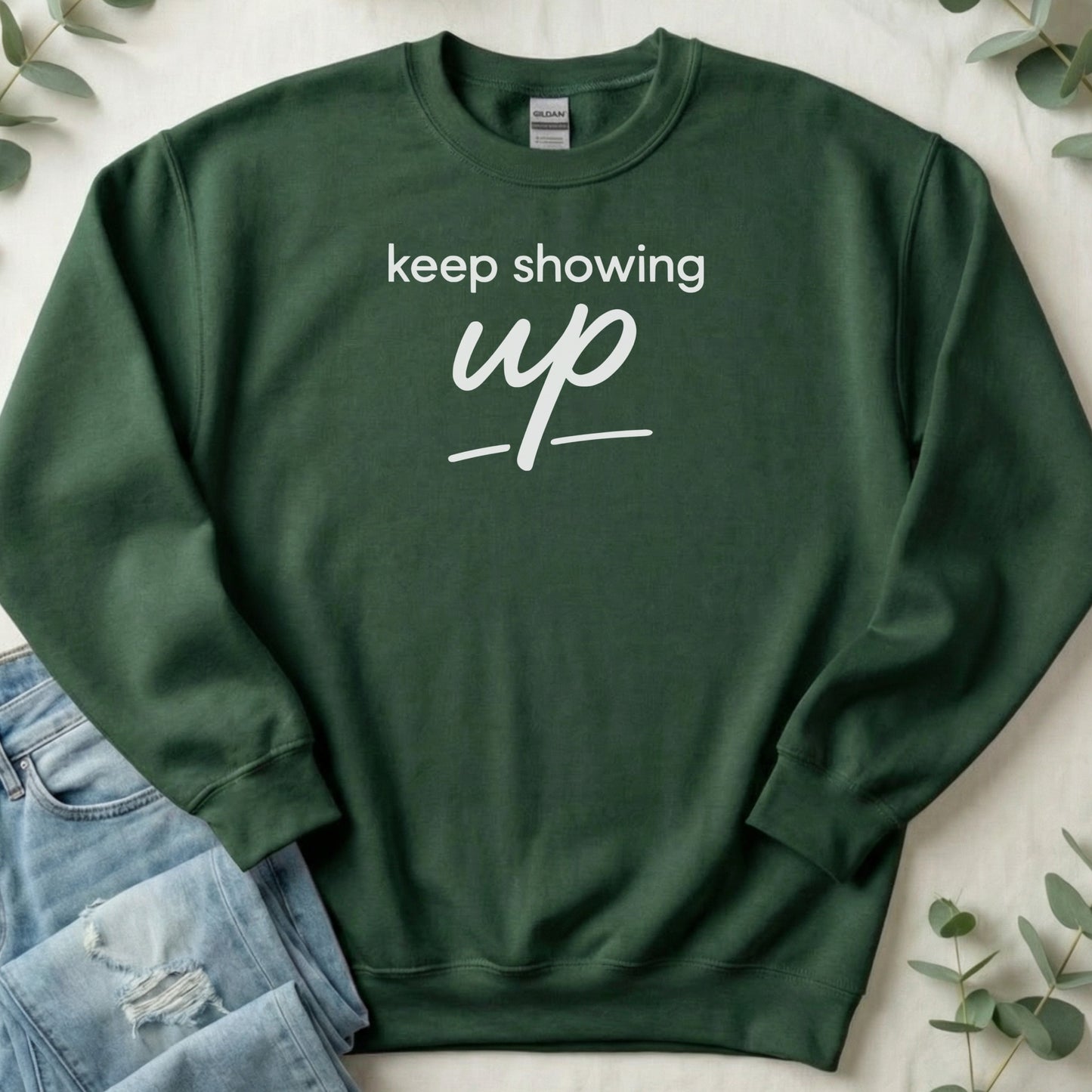 Keep Showing Up Motivational Sweatshirt