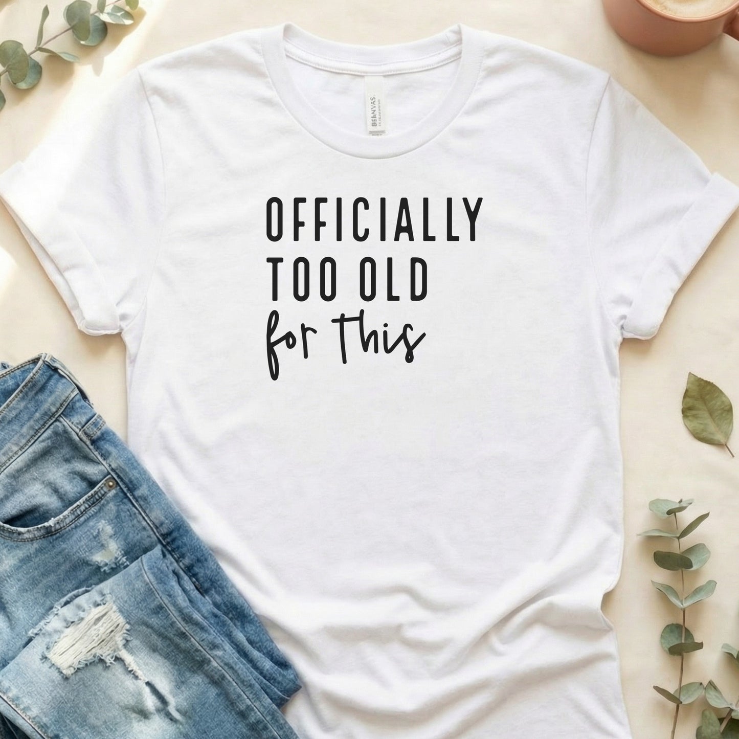 Officially Too Old For This Funny Graphic T-shirt
