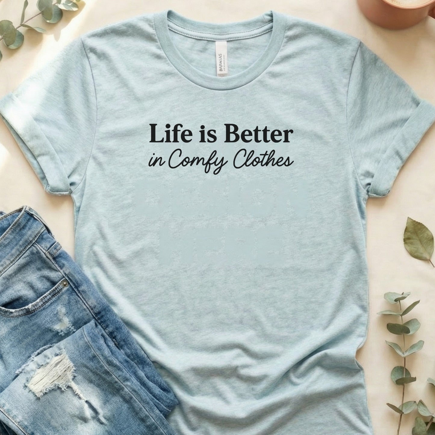 Life is Better in Comfy Clothes statement shirt
