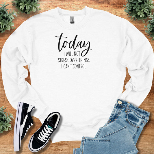 today i will not stress – Crewneck Sweatshirt on S — Crewneck Sweatshirt, soft unisex fit, minimalist graphic