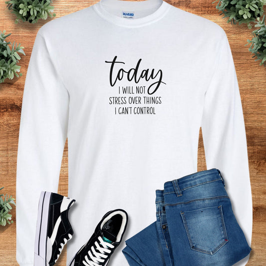 today i will not stress – Long Sleeve Shirt on S — Long Sleeve Shirt, soft unisex fit, minimalist graphic
