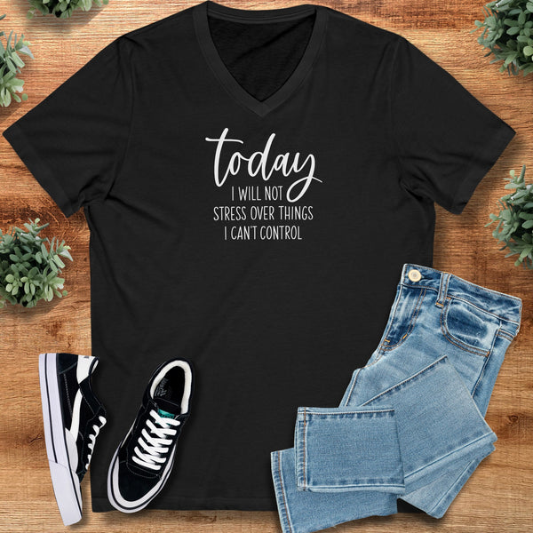 Today I Will Not Stress V Neck T Shirt – Bella Canvas Unisex
