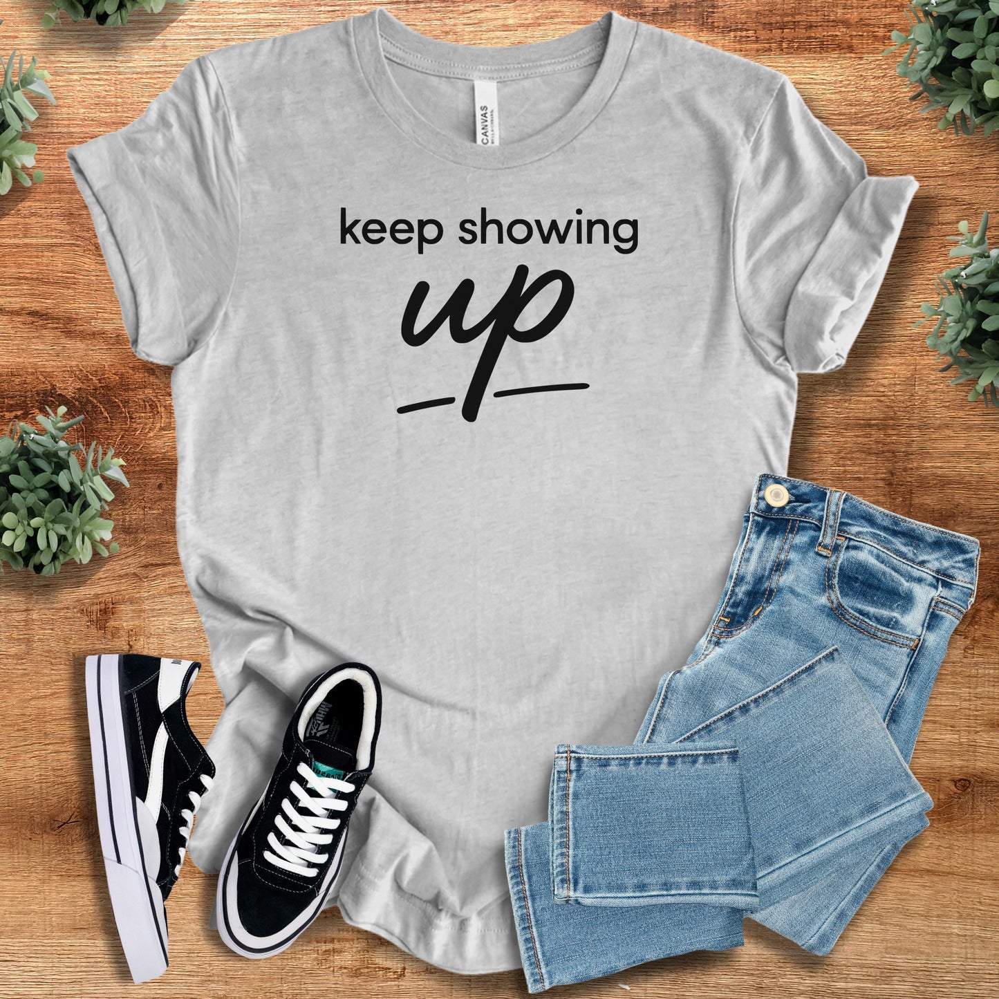 Keep Showing Up | Bella Canvas T-Shirt