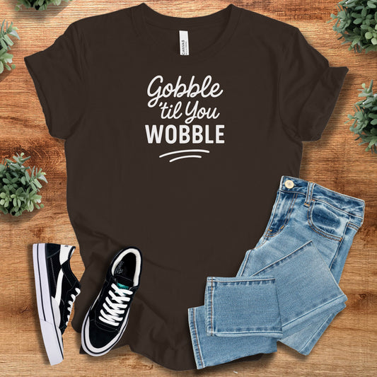 Thanksgiving Gobble til you Wobble Tee