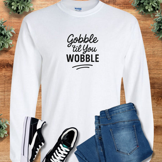Gobble til you Wobble Thanksgiving Long Sleeve