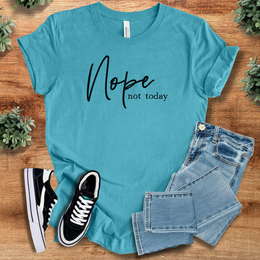 Nope, Not Today T‑Shirt | Soft Bella+Canvas Tee