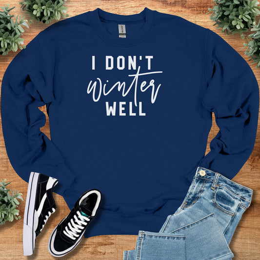 I Don't Winter Well Sweatshirt - Cozy Crewneck Pullover