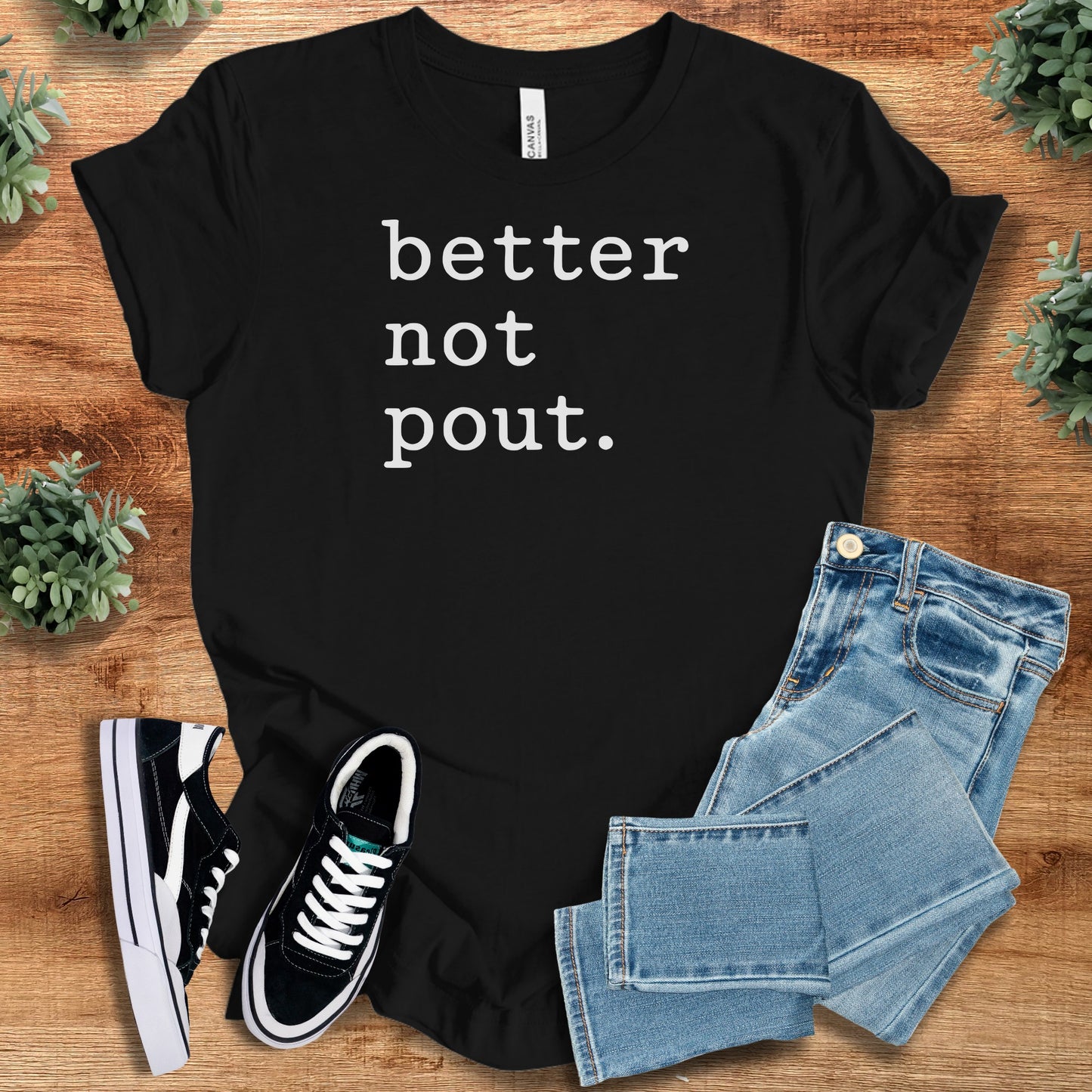 Better Not Pout. Bella Canvas Tee
