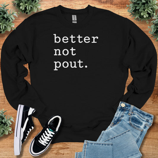 Better Not Pout. Sweatshirt