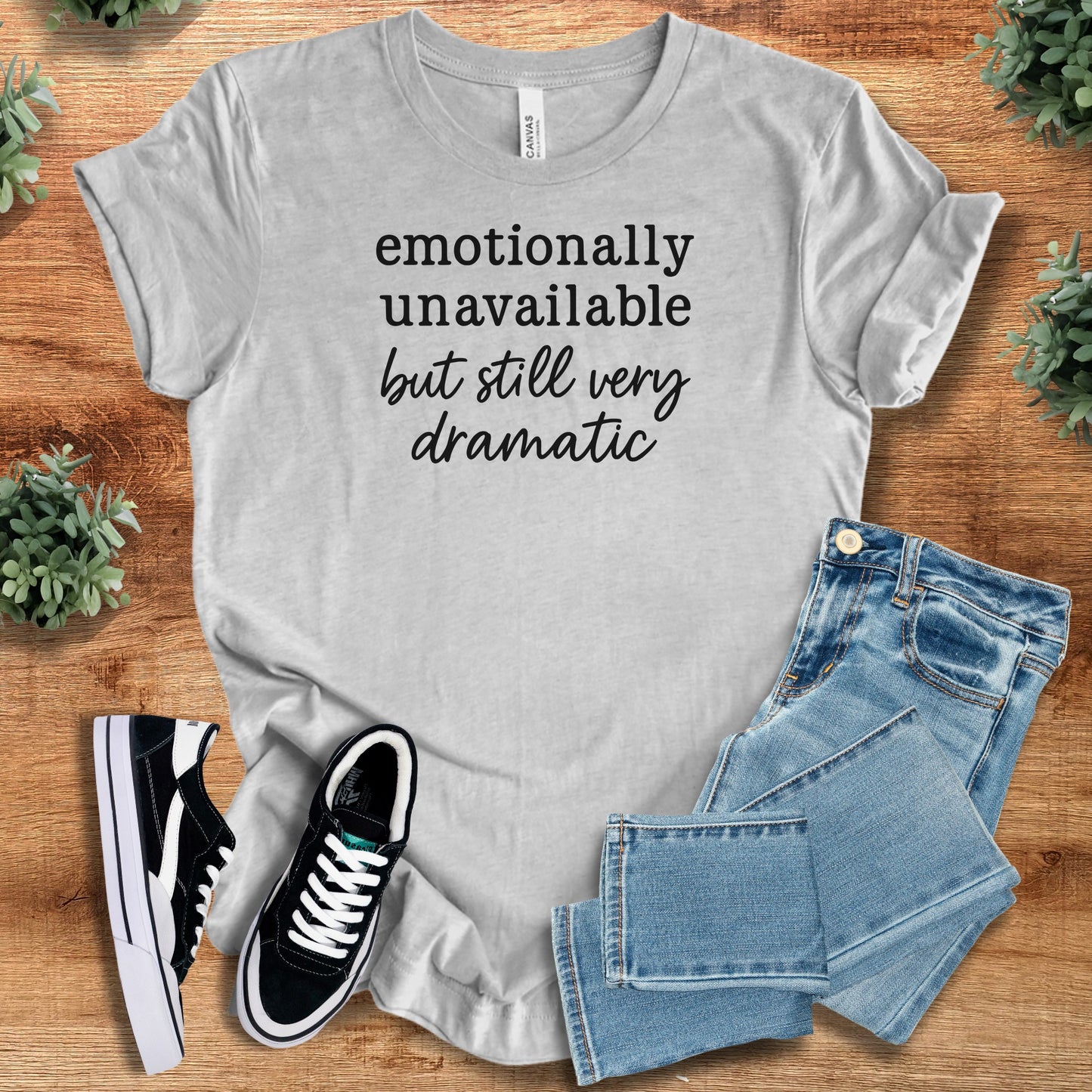 Emotionally Unavailable but Still Very Dramatic Bella Canvas Tee