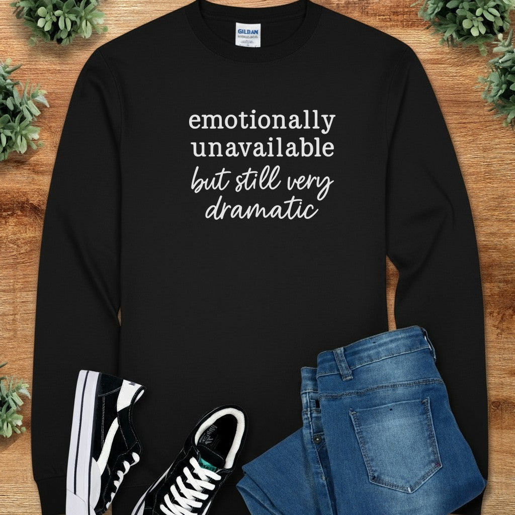 Emotionally Unavailable but Still Very Dramatic Long Sleeve Tee