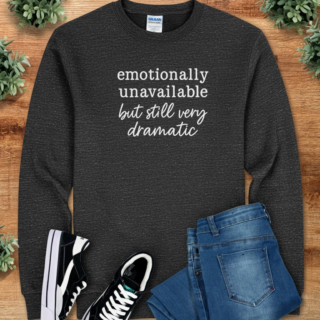 Emotionally Unavailable but Still Very Dramatic Long Sleeve Tee