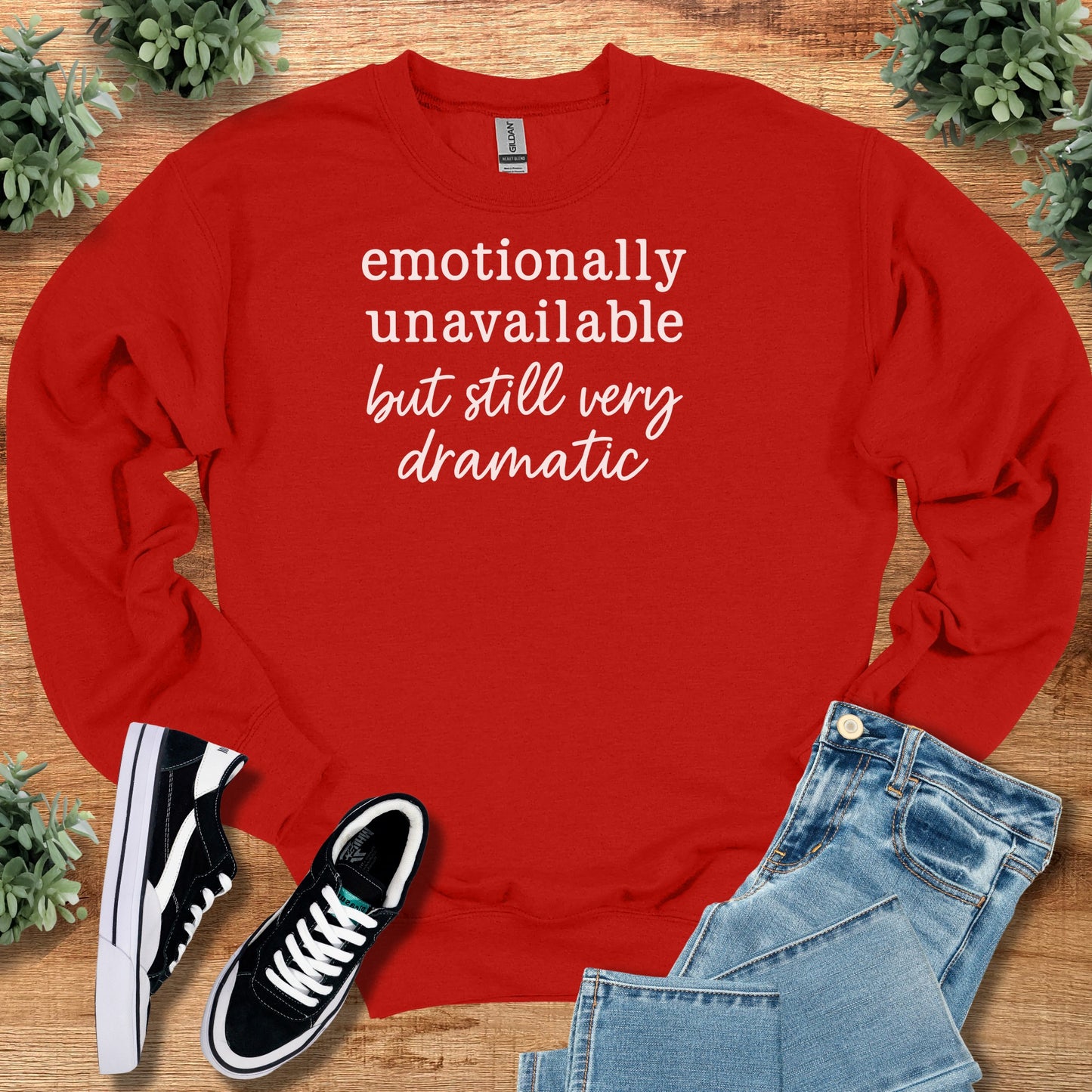 Emotionally Unavailable but Still Very Dramatic Sweatshirt