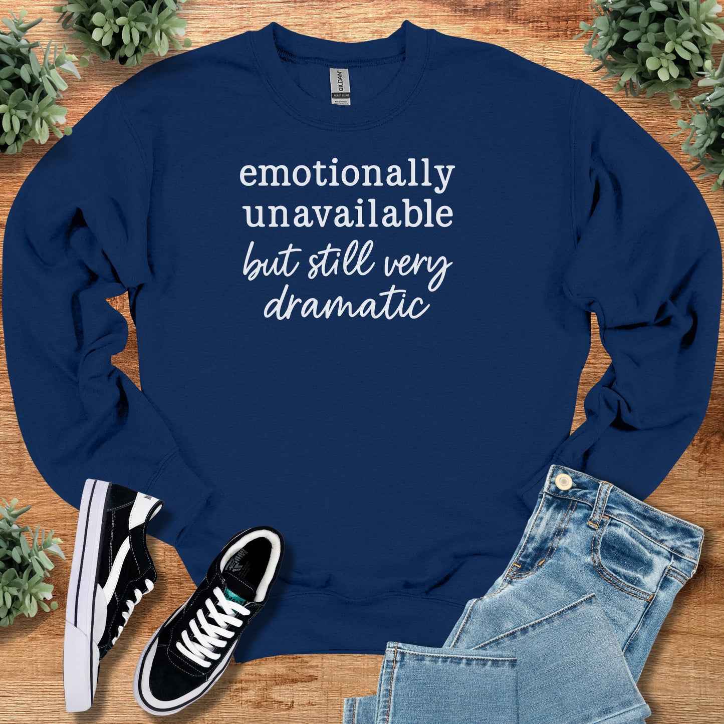 Emotionally Unavailable but Still Very Dramatic Sweatshirt
