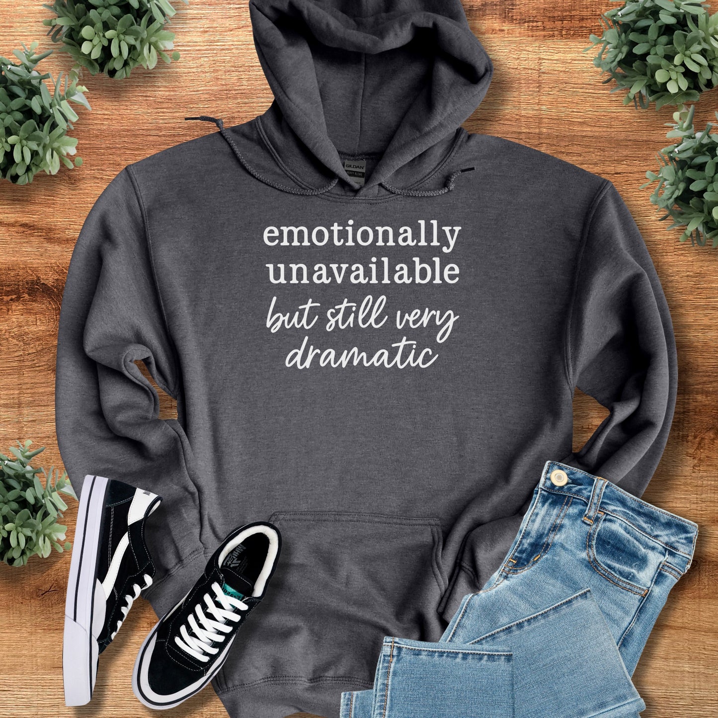 Emotionally Unavailable but Still Very Dramatic Hoodie