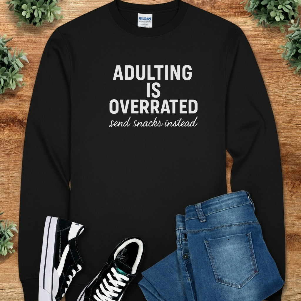 Adulting is Overrated Send Snacks Instead Long Sleeve Tee