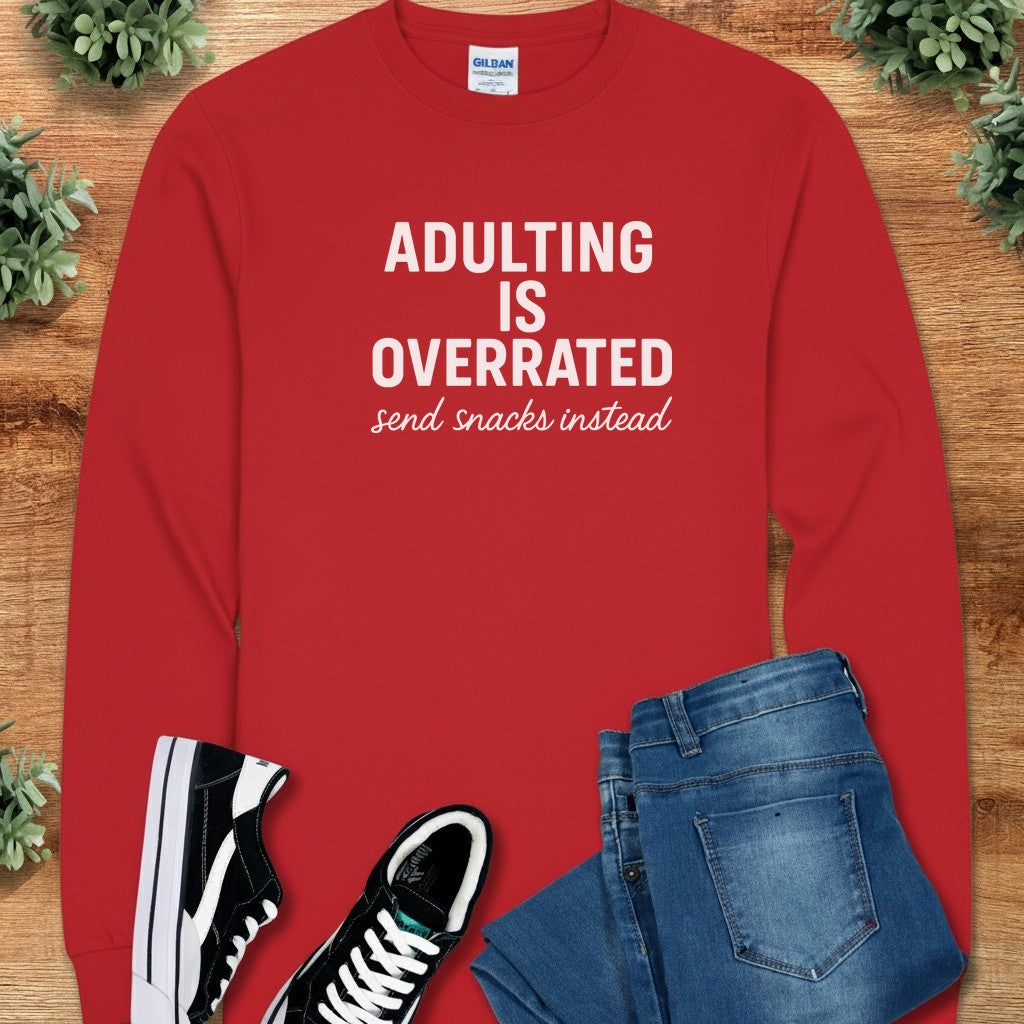 Adulting is Overrated Send Snacks Instead Long Sleeve Tee