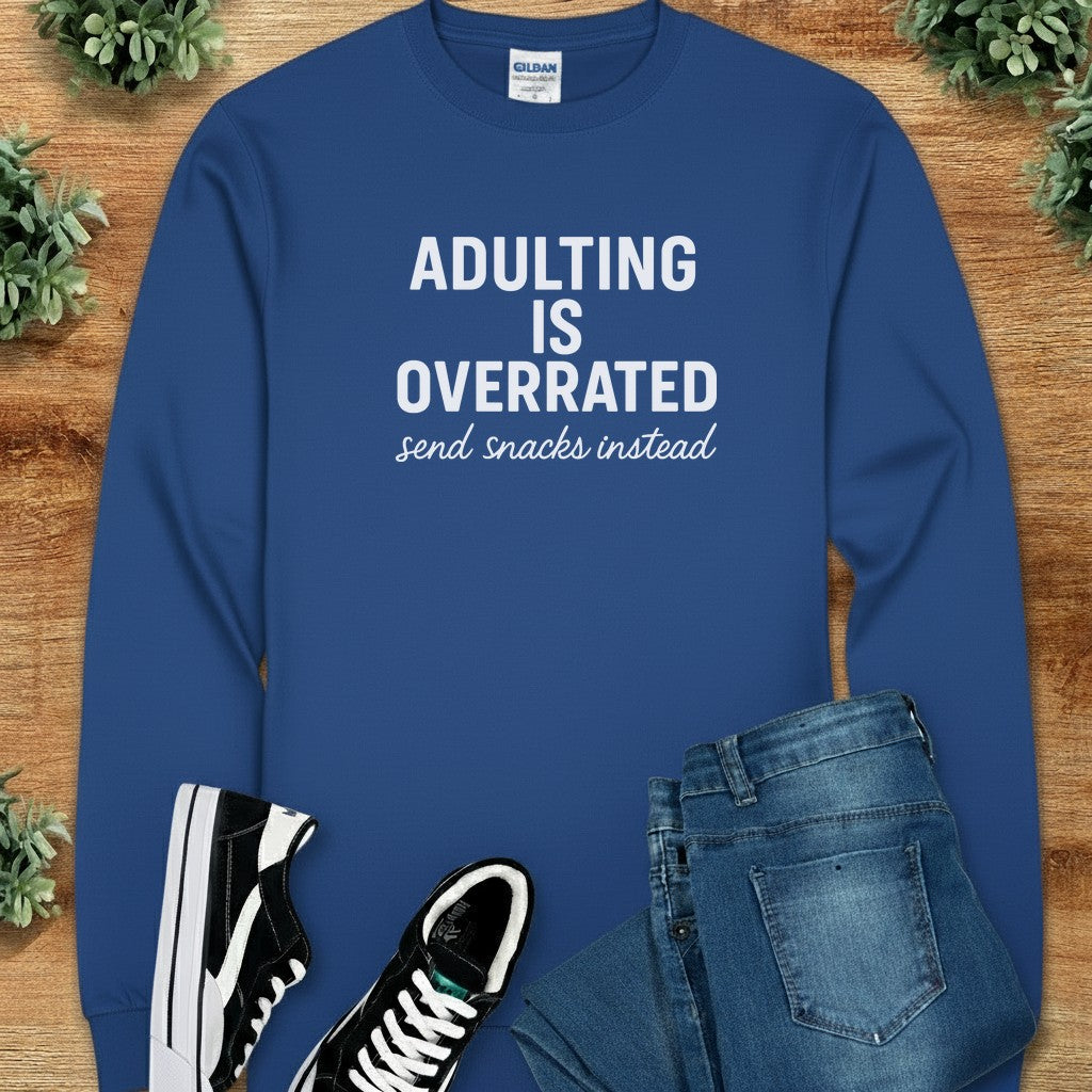 Adulting is Overrated Send Snacks Instead Long Sleeve Tee