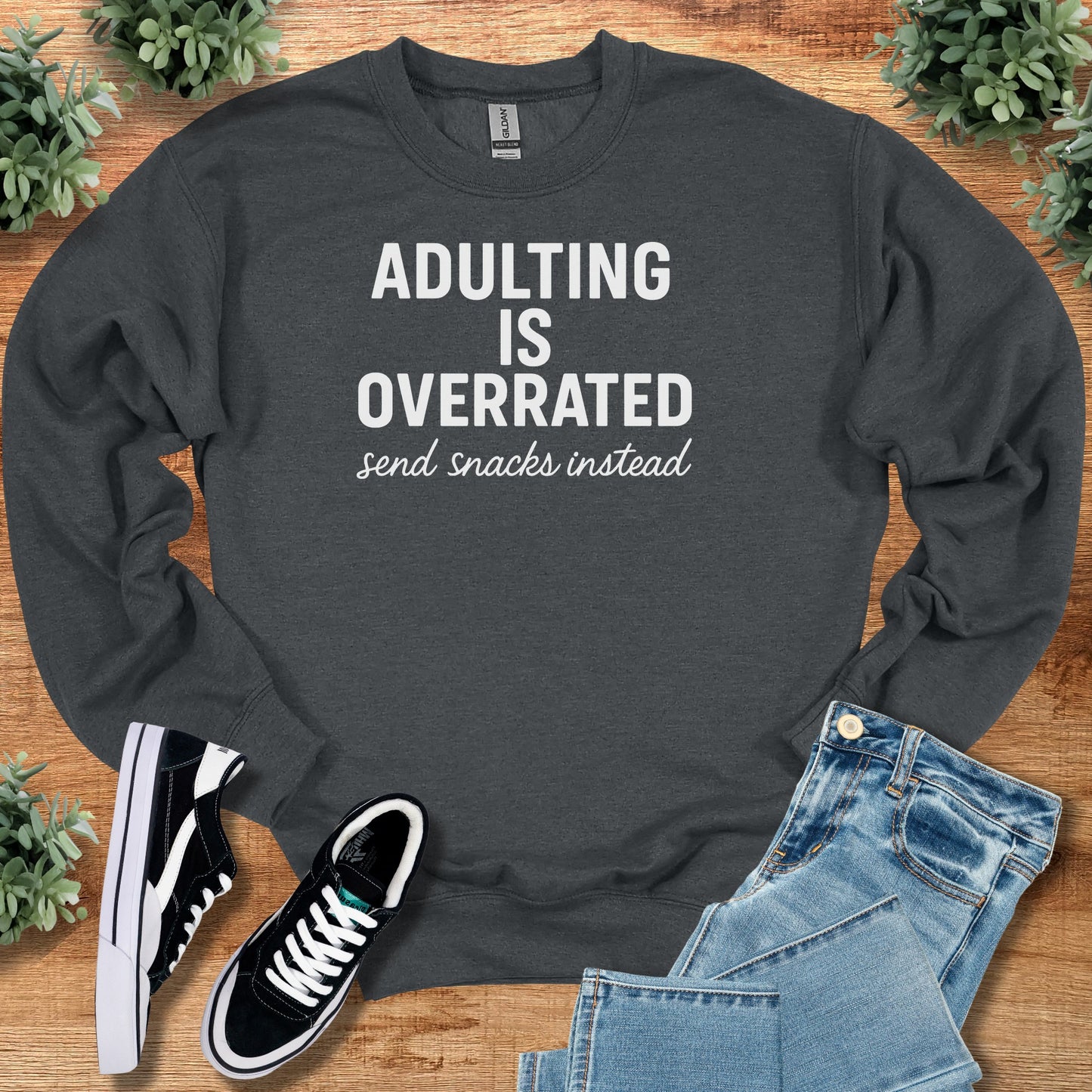 Adulting is Overrated Send Snacks Instead Sweatshirt