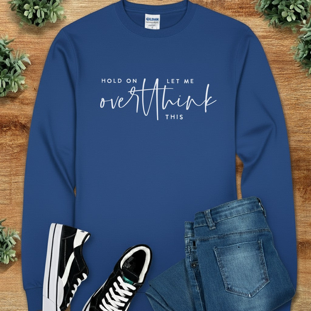 Hold on Let Me Overthink This Long Sleeve Tee