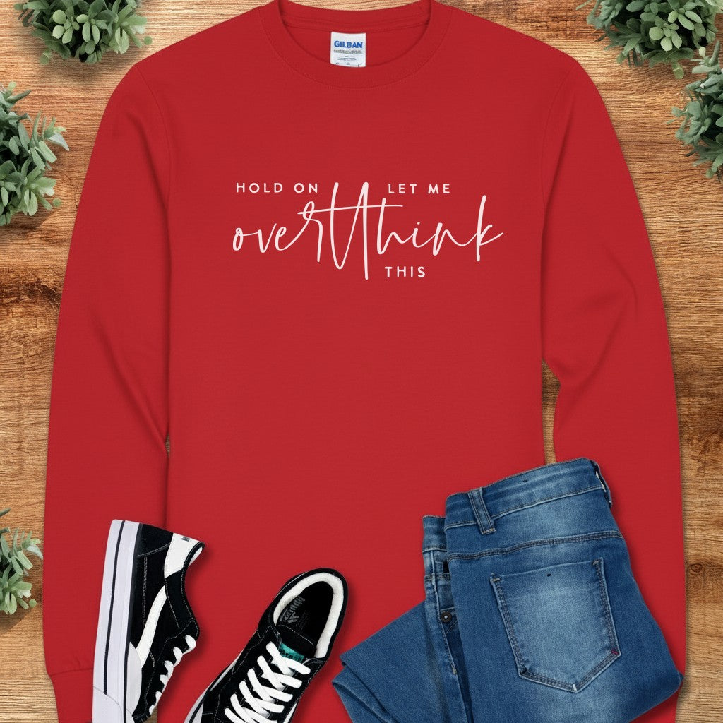 Hold on Let Me Overthink This Long Sleeve Tee