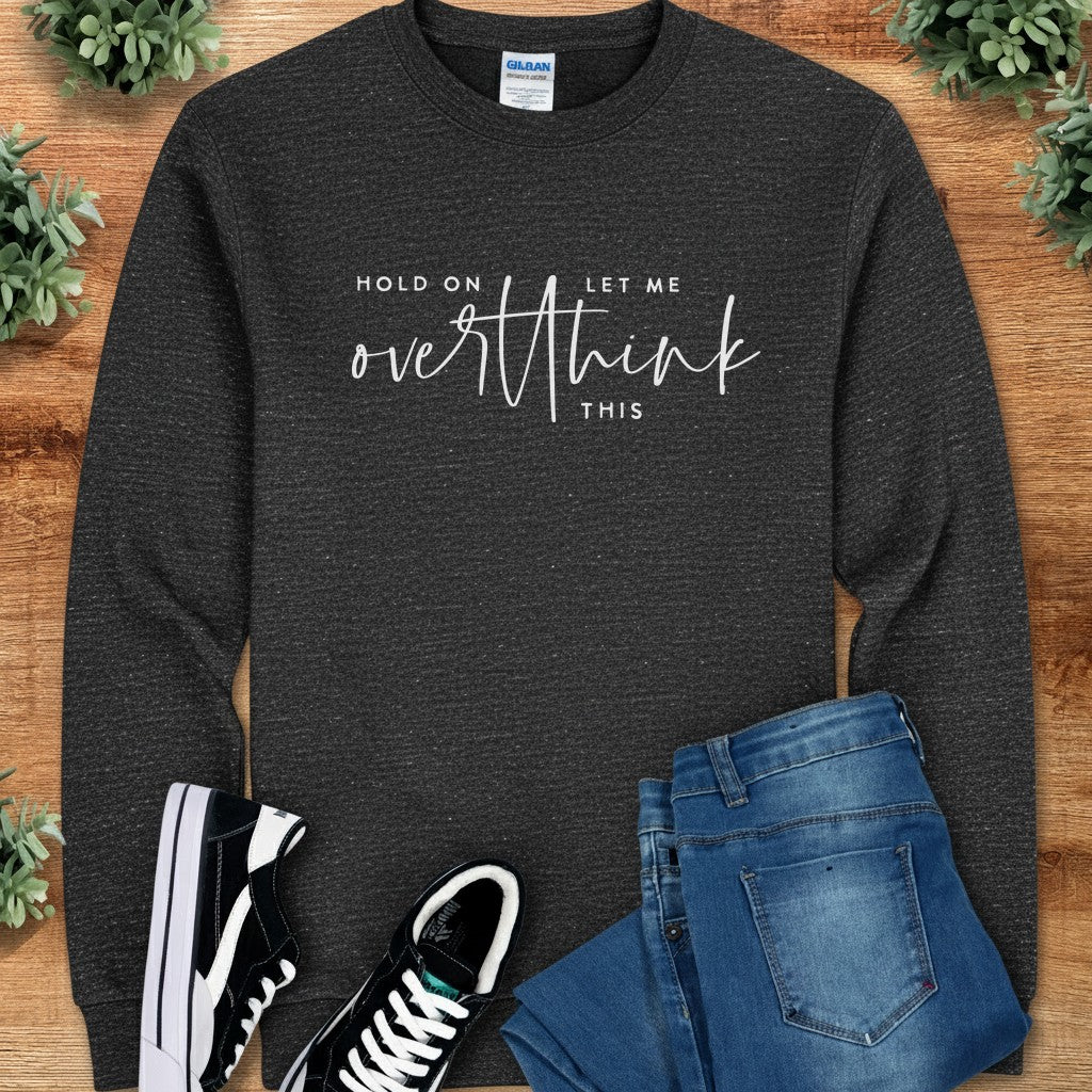 Hold on Let Me Overthink This Long Sleeve Tee